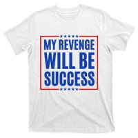 My Revenge Will Be Success T-Shirt