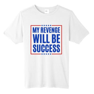 My Revenge Will Be Success Tall Fusion ChromaSoft Performance T-Shirt