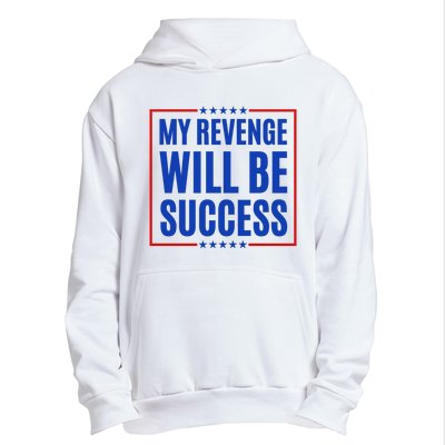 My Revenge Will Be Success Urban Pullover Hoodie