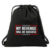 My Revenge Will Be Success Drawstring Bag