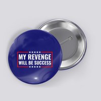My Revenge Will Be Success Button