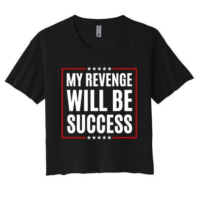 My Revenge Will Be Success Women's Crop Top Tee