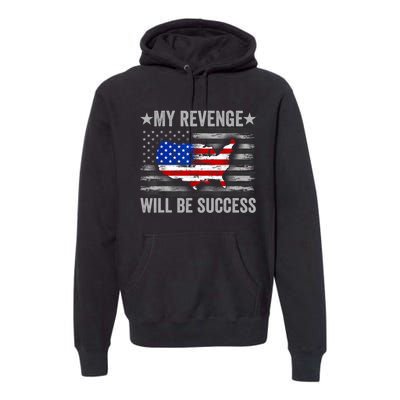 My Revenge Will Be Success Trump American Flag Premium Hoodie