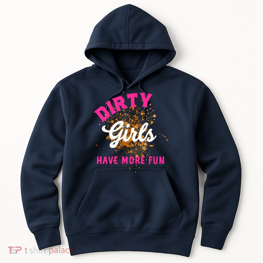 Mud Runs Wo 5k Mud Race Dirty Girl Have More Fun Hoodie