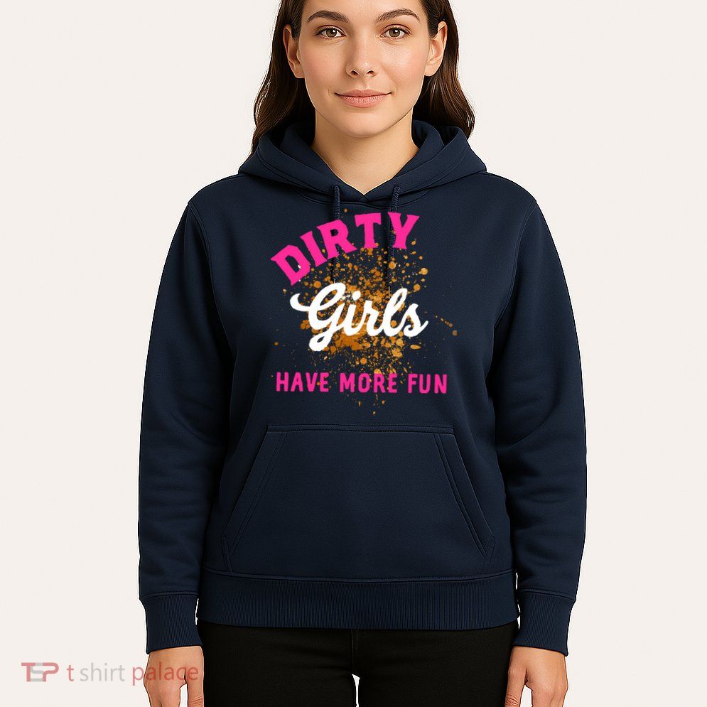 Mud Runs Wo 5k Mud Race Dirty Girl Have More Fun Hoodie