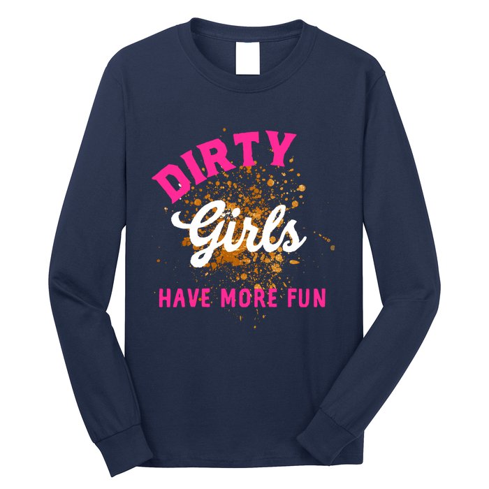 Mud Runs Wo 5k Mud Race Dirty Girl Have More Fun Long Sleeve Shirt