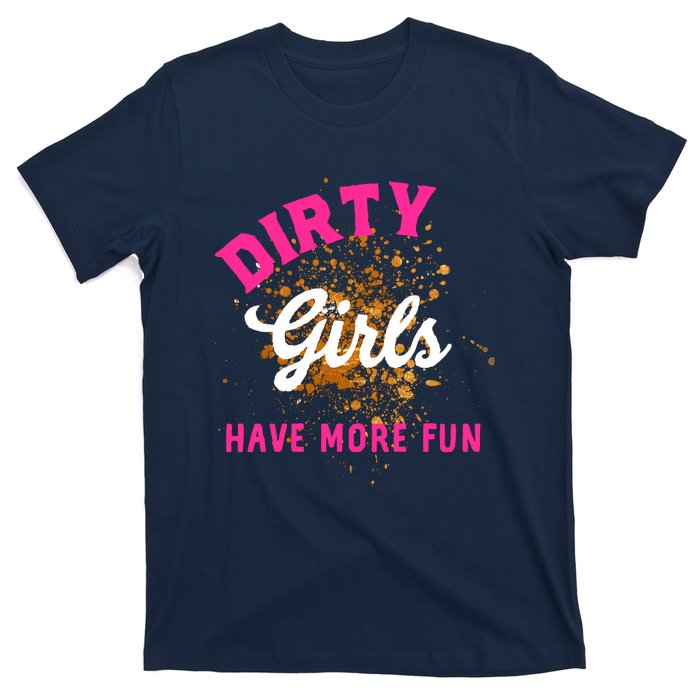 Mud Runs Wo 5k Mud Race Dirty Girl Have More Fun T-Shirt