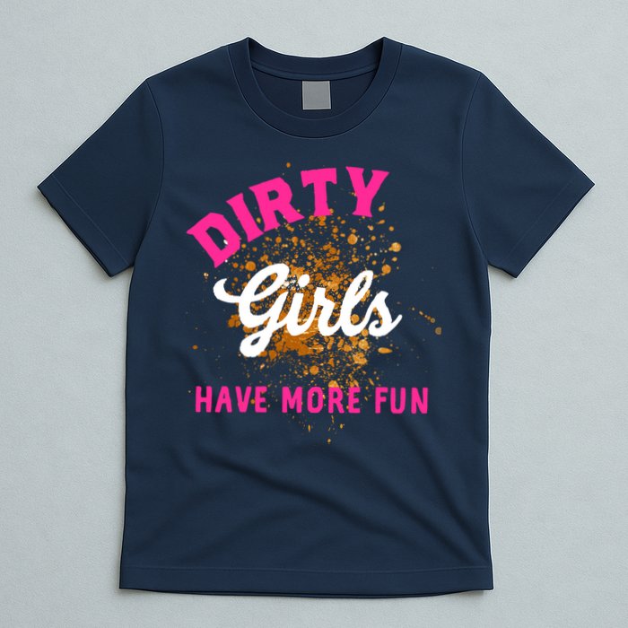 Mud Runs Wo 5k Mud Race Dirty Girl Have More Fun T-Shirt