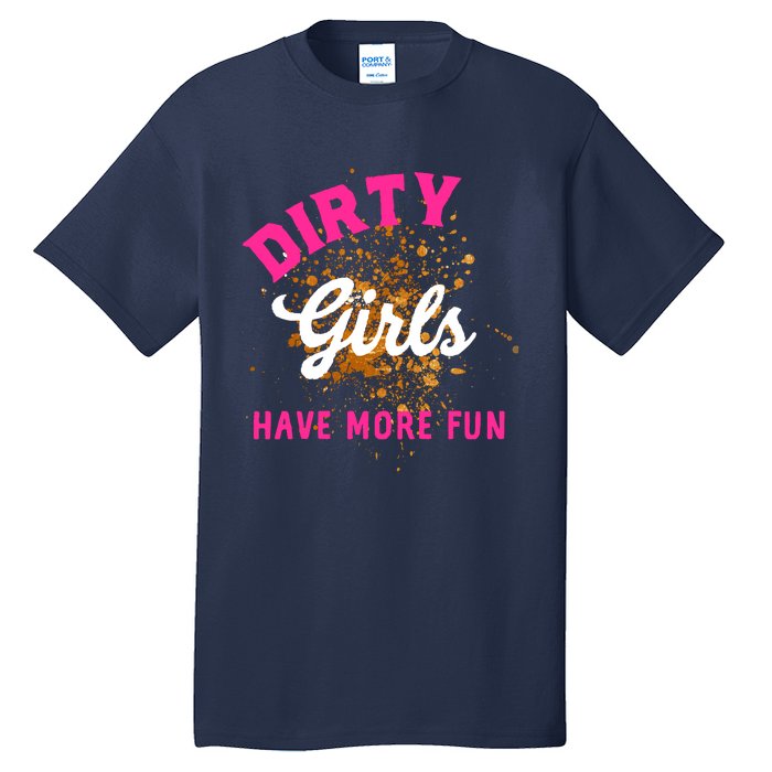 Mud Runs Wo 5k Mud Race Dirty Girl Have More Fun Tall T-Shirt