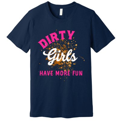 Mud Runs Wo 5k Mud Race Dirty Girl Have More Fun Premium T-Shirt