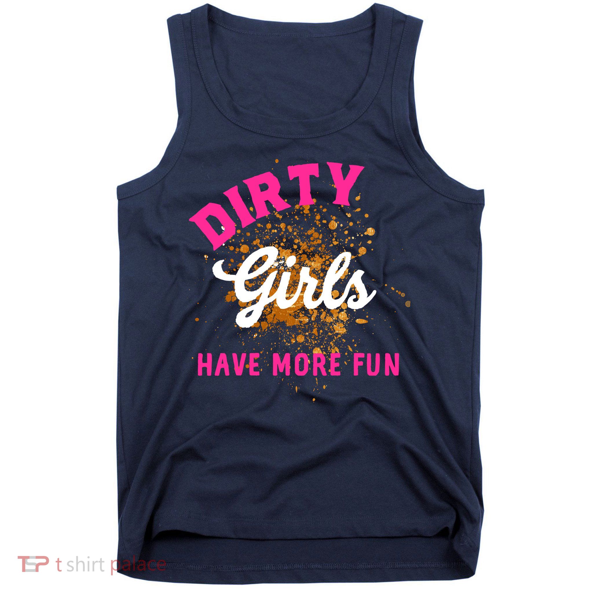 Mud Runs Wo 5k Mud Race Dirty Girl Have More Fun Tank Top