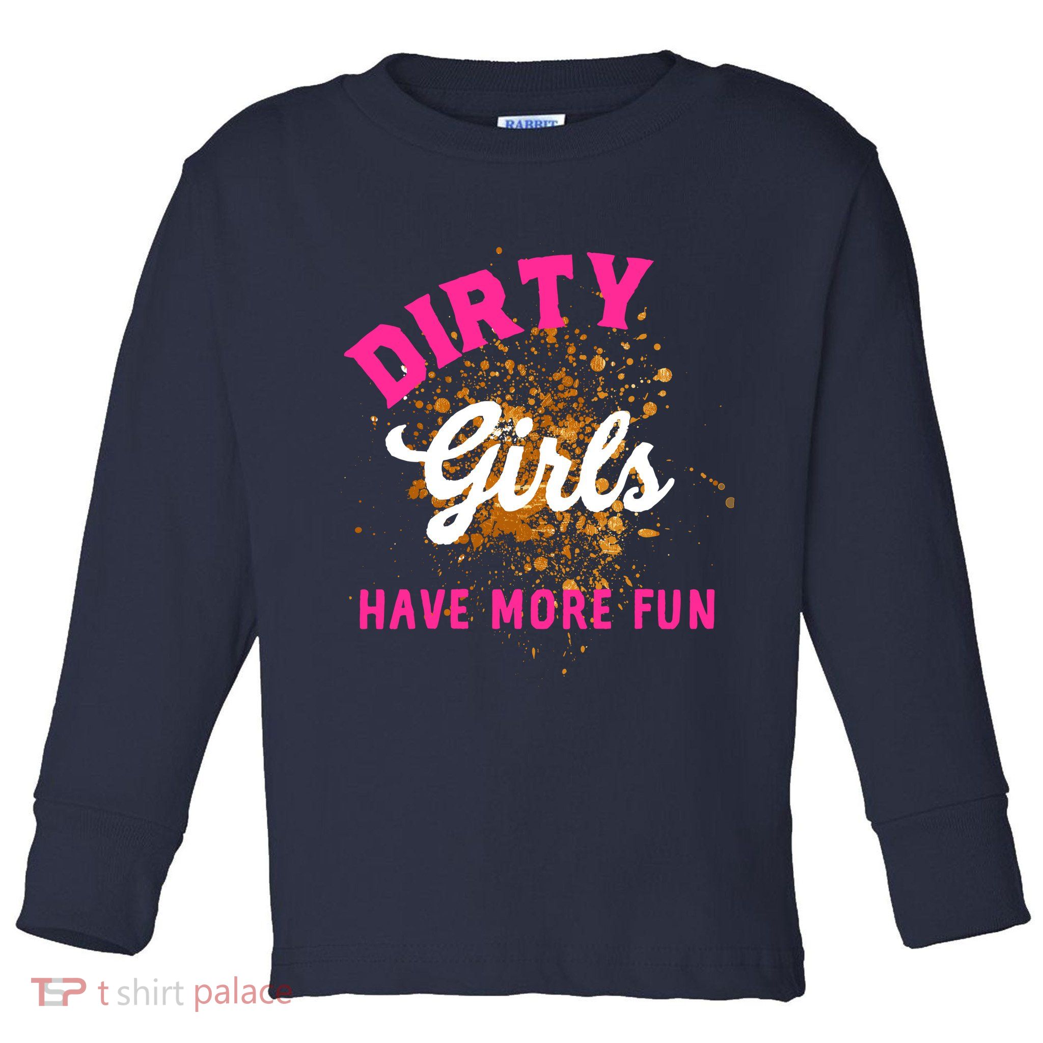 Mud Runs Wo 5k Mud Race Dirty Girl Have More Fun Toddler Long Sleeve Shirt