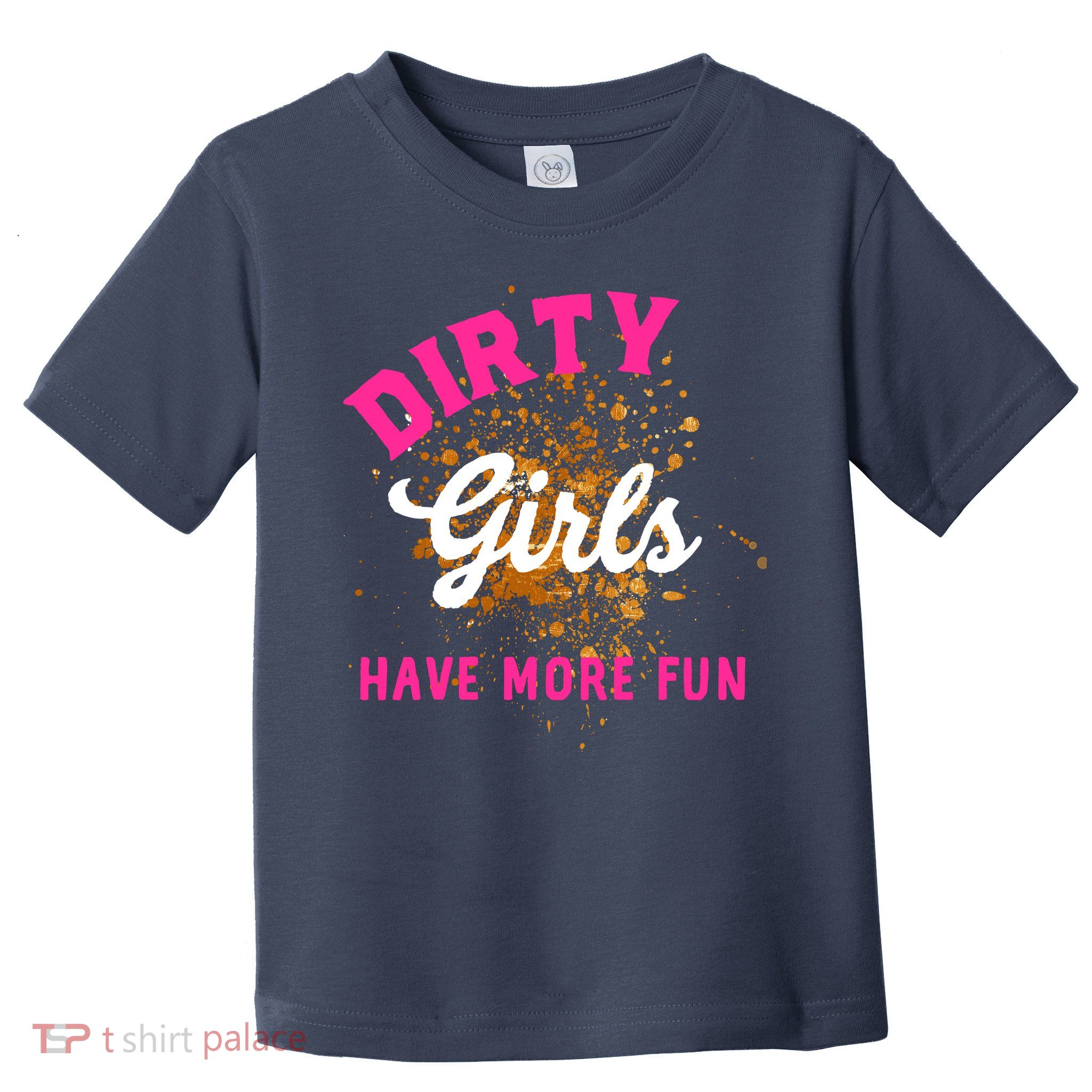 Mud Runs Wo 5k Mud Race Dirty Girl Have More Fun Toddler T-Shirt