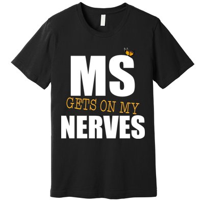 MS Gets On My Nerves Multiple Sclerosis Premium T-Shirt