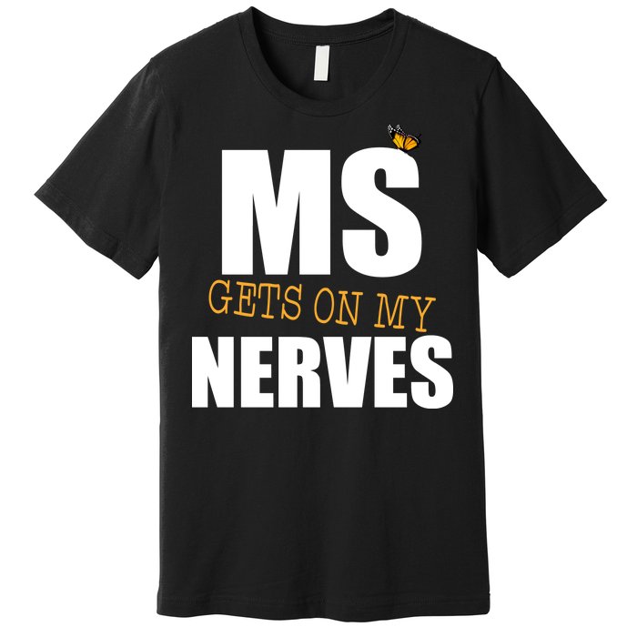 MS Gets On My Nerves Multiple Sclerosis Premium T-Shirt