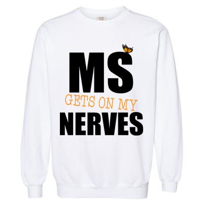 MS Gets On My Nerves Multiple Sclerosis Garment-Dyed Sweatshirt