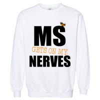 MS Gets On My Nerves Multiple Sclerosis Garment-Dyed Sweatshirt