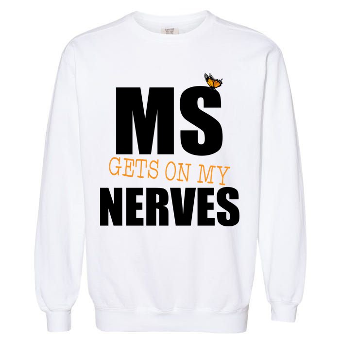 MS Gets On My Nerves Multiple Sclerosis Garment-Dyed Sweatshirt