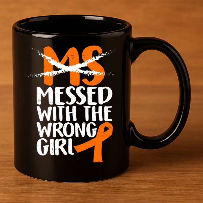 MS Multiple Sclerosis Messed With The Wrong Chick 11oz C Handle Ceramic Mug