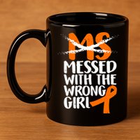 MS Multiple Sclerosis Messed With The Wrong Chick 11oz C Handle Ceramic Mug