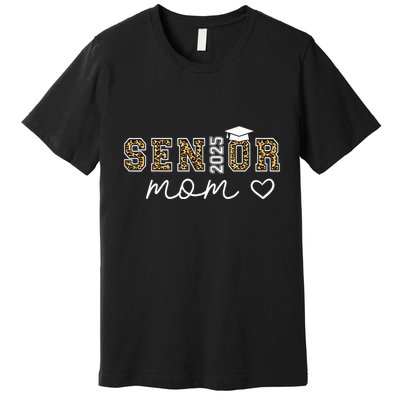 Mom Senior 2025 Proud Mom Of A Class Of 2025 Graduate Premium T-Shirt