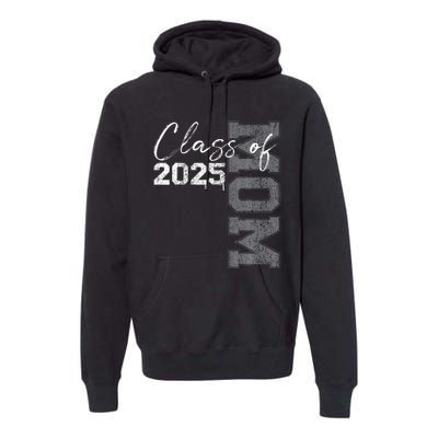 Mom Senior 2025 Proud Mom Of A Class Of 2025 Graduate Mother Premium Hoodie