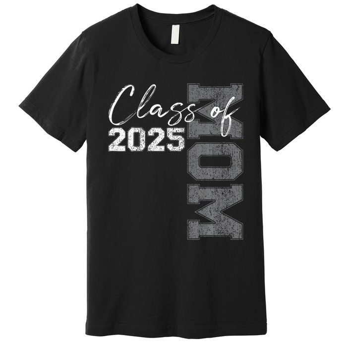 Mom Senior 2025 Proud Mom Of A Class Of 2025 Graduate Mother Premium T-Shirt