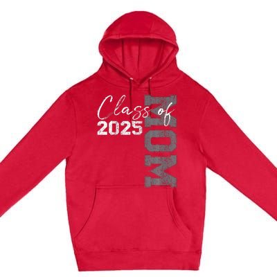 Mom Senior 2025 Proud Mom Of A Class Of 2025 Graduate Mother Premium Pullover Hoodie