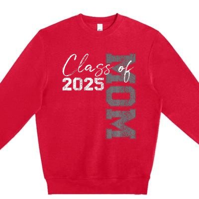 Mom Senior 2025 Proud Mom Of A Class Of 2025 Graduate Mother Premium Crewneck Sweatshirt