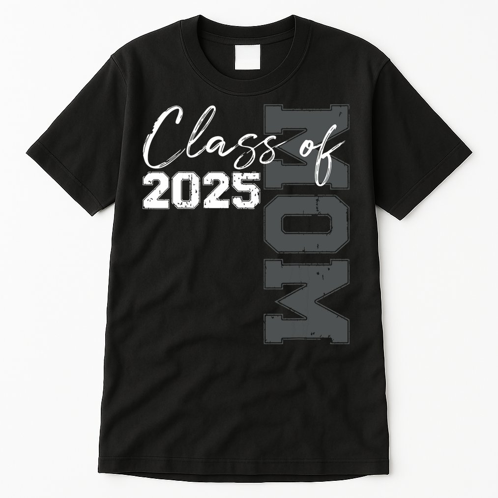 Mom Senior 2025 Proud Mom Of A Class Of 2025 Graduate Mother Tall T-Shirt