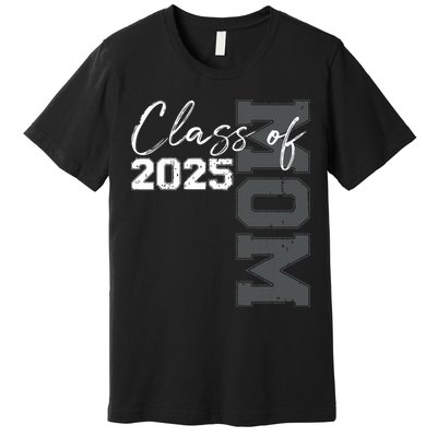 Mom Senior 2025 Proud Mom Of A Class Of 2025 Graduate Mother Premium T-Shirt