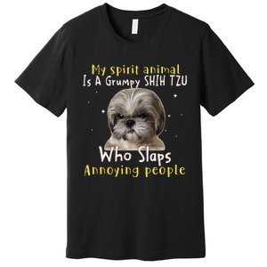 My Spirit Animal Is A Grumpy Shih Tzu Shih Tzu Lovers Premium T-Shirt