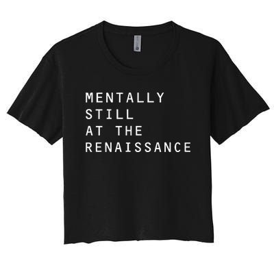 Mentally Still At The Renaissance Women's Crop Top Tee