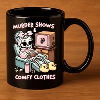 Murder Shows And Comfy Clothes 11oz C Handle Ceramic Mug
