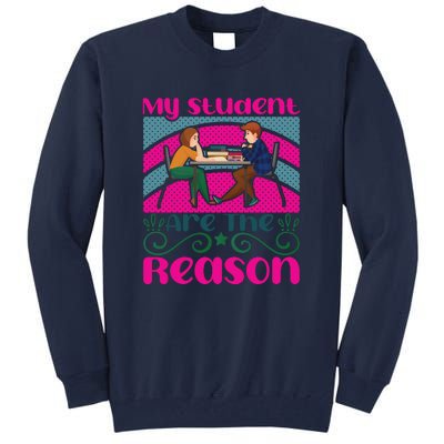 My Student Are The Reason Tall Sweatshirt