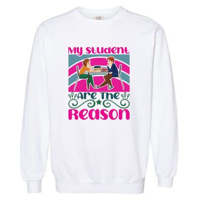 My Student Are The Reason Garment-Dyed Sweatshirt