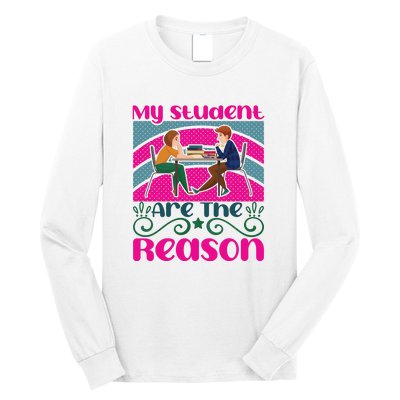 My Student Are The Reason Long Sleeve Shirt