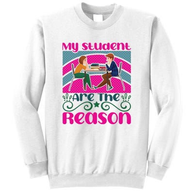 My Student Are The Reason Sweatshirt