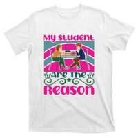 My Student Are The Reason T-Shirt