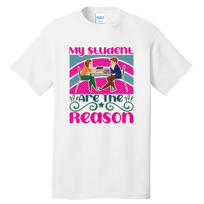 My Student Are The Reason Tall T-Shirt