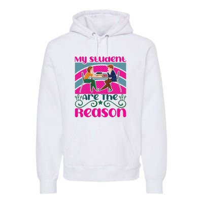 My Student Are The Reason Premium Hoodie