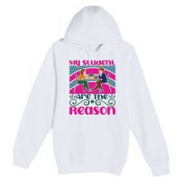 My Student Are The Reason Premium Pullover Hoodie