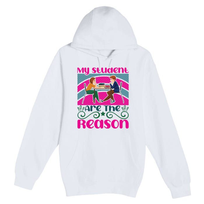 My Student Are The Reason Premium Pullover Hoodie