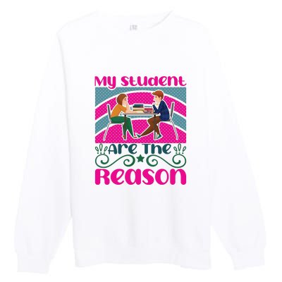 My Student Are The Reason Premium Crewneck Sweatshirt