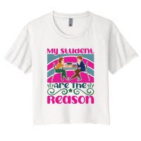 My Student Are The Reason Women's Crop Top Tee