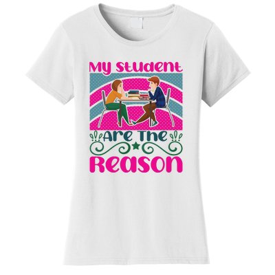 My Student Are The Reason Women's T-Shirt