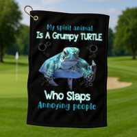 My Spirit Animal Is Grumpy Turtle Who Slaps Annoying People Golf Towel