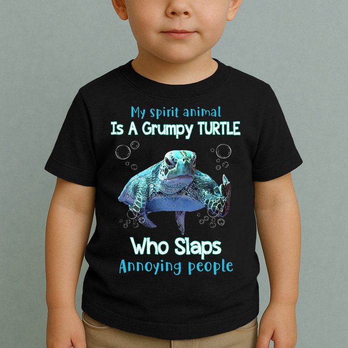 My Spirit Animal Is Grumpy Turtle Who Slaps Annoying People Toddler T-Shirt