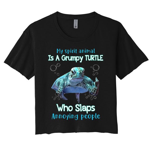 My Spirit Animal Is Grumpy Turtle Who Slaps Annoying People Crop Top