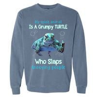 My Spirit Animal Is Grumpy Turtle Who Slaps Annoying People Garment-Dyed Sweatshirt
